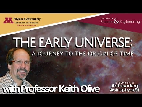 The Early Universe: A journey to the origin of time (UMN Astounding Astrophysics, Dr. Keith Olive)