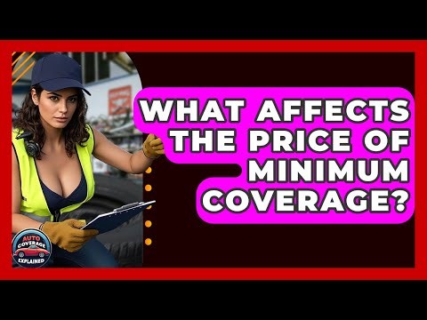 What Affects The Price Of Minimum Coverage? | Auto Coverage Explained