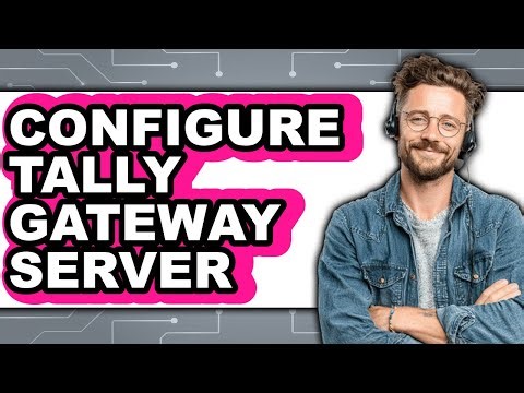 How to Configure Tally Gateway Server - Full Guide