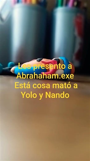 abrahaham.exe lo hice para vengarme de yolo