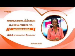 🌍 En Direct – 30 Juin 2025 - Le Journal de 19h de la Télévision Manara Radio-Télévision/Tchad
