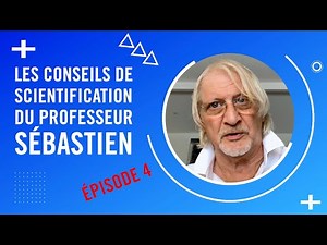Les Conseils de Scientification du Professeur Sébastien - Épisode 4