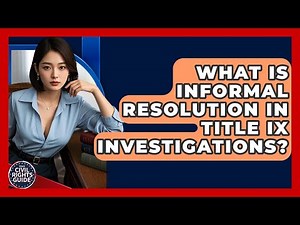 What Is Informal Resolution In Title IX Investigations? - Your Civil Rights Guide