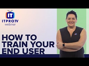 How to Train Your End User | ITProTV Webinar Teaser
