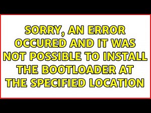 Sorry, an error occured and it was not possible to install the bootloader at the specified location