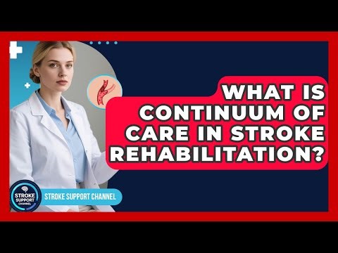 What Is Continuum Of Care In Stroke Rehabilitation? - Stroke Support Channel