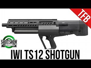 [SHOT 2018] IWI's New Combat Bullpup Shotgun: The Tavor TS-12