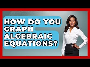 How Do You Graph Algebraic Equations? - High School Toolkit
