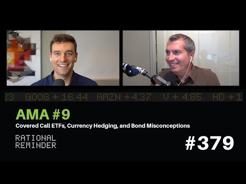 AMA 9 – Covered Call ETFs, Currency Hedging, and Bond Misconceptions | Rational Reminder 379