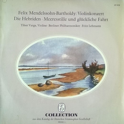 Felix Mendelssohn-Bartholdy / Tibor Varga, Berliner Philharmoniker, Fritz Lehmann - Violinkonzert / Die Hebriden / Meeresstille Und Glückliche Fahrt