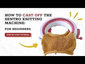 How to Cast Off the SENTRO Knitting Machine