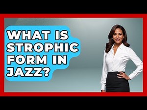 What Is Strophic Form In Jazz? - The Musician Encyclopedia