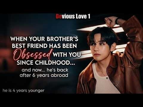 When ur brother's best friend has been obsessed with U since childhood || devious love 1 taehyung ff