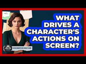 What Drives A Character's Actions On Screen?