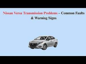 Nissan Versa Transmission Problems – Common Faults & Warning Signs