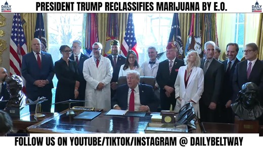 PRESIDENT TRUMP HOLDS EXECUTIVE ORDER CEREMONY TO RECALISSIFY MARIJUANA | Daily Beltway