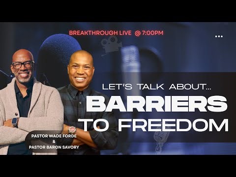 Barriers to Freedom I Pastor Wade Forde & Pastor Baron Sovory I BreakthroughLive