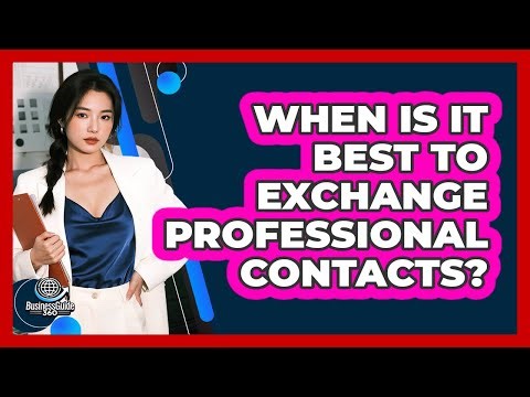 When Is It Best To Exchange Professional Contacts?