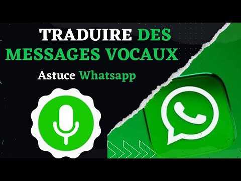 Comment Traduire des Messages Vocaux : Astuce Whatsapp