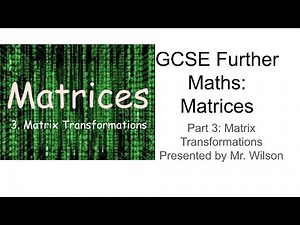 GCSE Further Maths: Matrices (Part 3: Matrix Transformations)