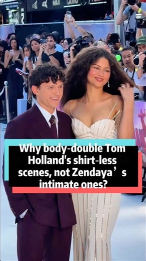 Why body‑double for Tom Holland’s shirt‑less scenes, but Zendaya does intimate scenes herself?#tom
