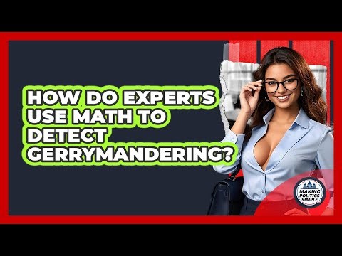 How Do Experts Use Math To Detect Gerrymandering? - Making Politics Simple