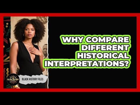 Why Compare Different Historical Interpretations?