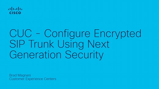 CUC - Configure Encrypted SIP Trunk Using Next Generation Security - Cisco Video Portal