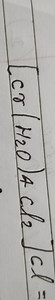 The image shows the chemical formula [Cr(H2O)4Cl2]Cl... | Filo