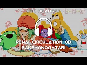 Renai Circulation [OP] Bakemonogatari | 8D AUDIO