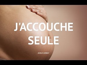 J'ACCOUCHE SEULE