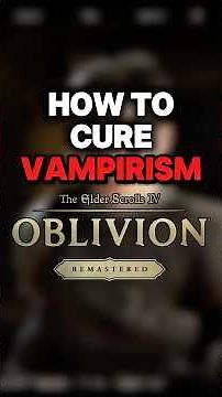 How to cure Vampirism - The Elder Scrolls IV: Oblivion Remastered
