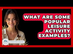 What Are Some Popular Leisure Activity Examples? - Stress Free Mindset