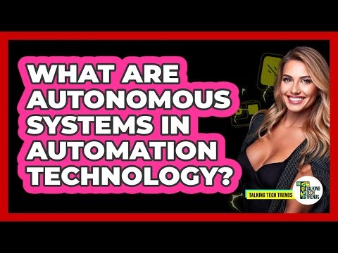 What Are Autonomous Systems In Automation Technology? - Talking Tech Trends