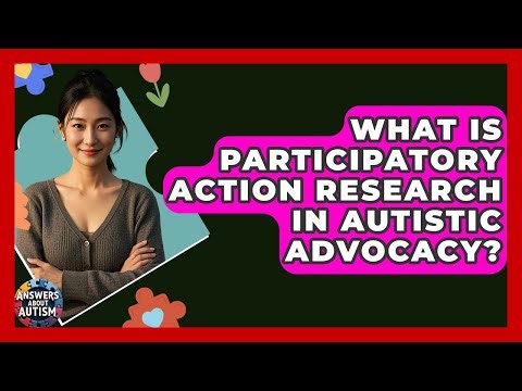 What Is Participatory Action Research In Autistic Advocacy? - Answers About Autism