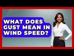 What Does Gust Mean In Wind Speed? - Weather Watchdog