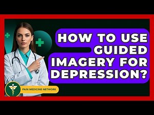 How To Use Guided Imagery For Depression? - Pain Medicine Network