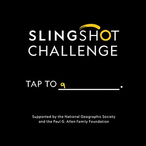 Help your teen change the world. Join the Slingshot Challenge for a chance at $10k in funding. | National Geographic Society