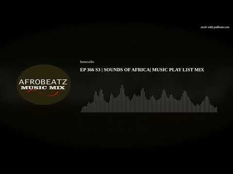 EP 366 S3 | SOUNDS OF AFRICA| MUSIC PLAY LIST MIX