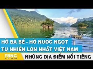 Ba Be Lake - The largest natural freshwater lake in Vietnam FBNC