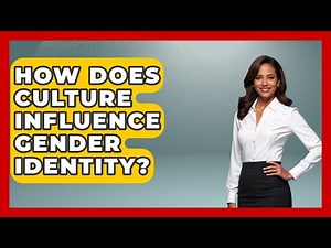 How Does Culture Influence Gender Identity? - Gender Equality Network