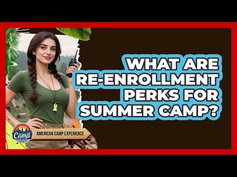 What Are Re-enrollment Perks For Summer Camp?