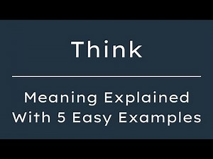 What Does Think Mean? Think Meaning in English With 5 Example Sentences