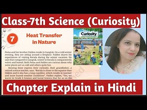 Ncert Class -7th Science Curiosity Chapter -7 | Heat Transfer In Nature | Explanation In Hindi