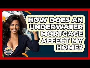 How Does An Underwater Mortgage Affect My Home? - Home Investing Experts
