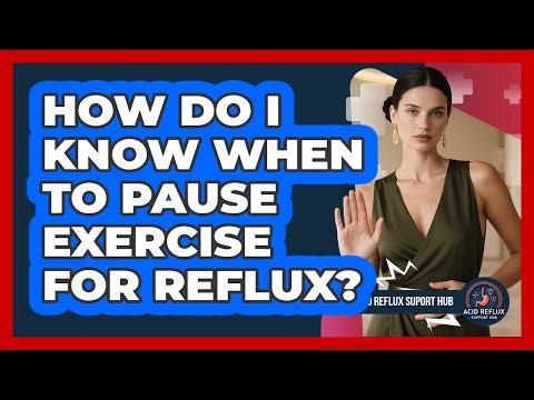 How Do I Know When To Pause Exercise For Reflux?