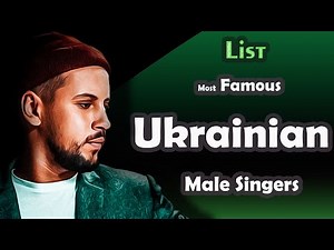 List, The Most Famous Ukrainian male Singers