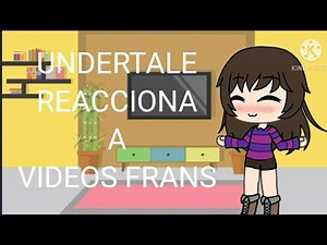 undertale reacciona a videos frans (gacha life) [sans x chara x frisk]