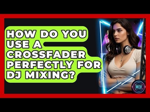How Do You Use A Crossfader Perfectly For DJ Mixing? - Electronic Mix Masters