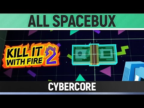 Kill It With Fire 2 - All Spacebux - Cybercore